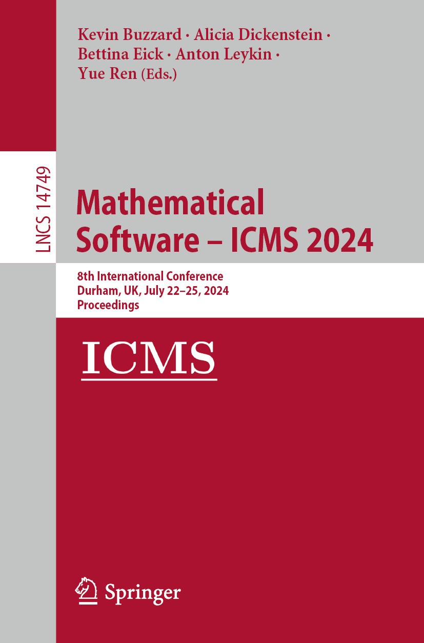 Titlebook: Mathematical Software – ICMS 2024; 8th International Co Kevin Buzzard,Alicia Dickenstein,Yue Ren Conference proceedings 2024 The Editor(s) Titlebook: Mathematical Software – ICMS 2024; 8th International Co Kevin Buzzard,Alicia Dickenstein,Yue Ren Conference proceedings 2024 The Editor(s)