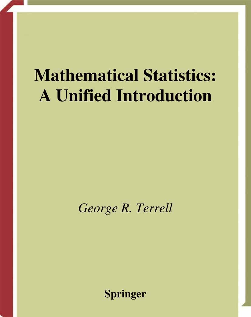 Titlebook: Mathematical Statistics; A Unified Introducti George R. Terrell Textbook 1999 Springer Science+Business Media New York 1999 Bernoulli proce Titlebook: Mathematical Statistics; A Unified Introducti George R. Terrell Textbook 1999 Springer Science+Business Media New York 1999 Bernoulli proce