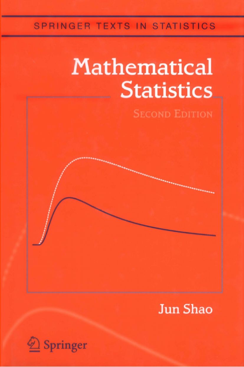 Titlebook: Mathematical Statistics; Jun Shao Textbook 2003Latest edition Springer-Verlag New York 2003 Mathematical Statistics.Statistical Theory.lik Titlebook: Mathematical Statistics; Jun Shao Textbook 2003Latest edition Springer-Verlag New York 2003 Mathematical Statistics.Statistical Theory.lik