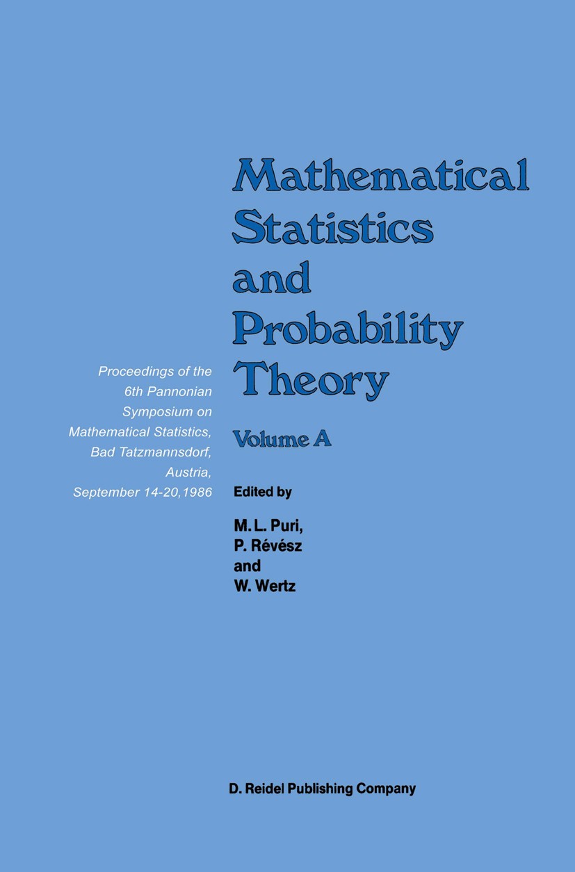 Titlebook: Mathematical Statistics and Probability Theory; Volume A Theoretical M. L. Puri,P. Révész,W. Wertz Conference proceedings 1987 D. Reidel Pu Titlebook: Mathematical Statistics and Probability Theory; Volume A Theoretical M. L. Puri,P. Révész,W. Wertz Conference proceedings 1987 D. Reidel Pu