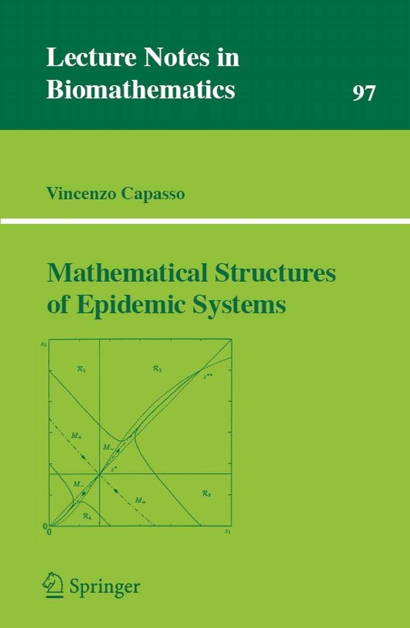 Titlebook: Mathematical Structures of Epidemic Systems; Vincenzo Capasso Book 1993 Springer-Verlag Berlin Heidelberg 1993 92D30, 35K57, 34C12, 37C65, Titlebook: Mathematical Structures of Epidemic Systems; Vincenzo Capasso Book 1993 Springer-Verlag Berlin Heidelberg 1993 92D30, 35K57, 34C12, 37C65,
