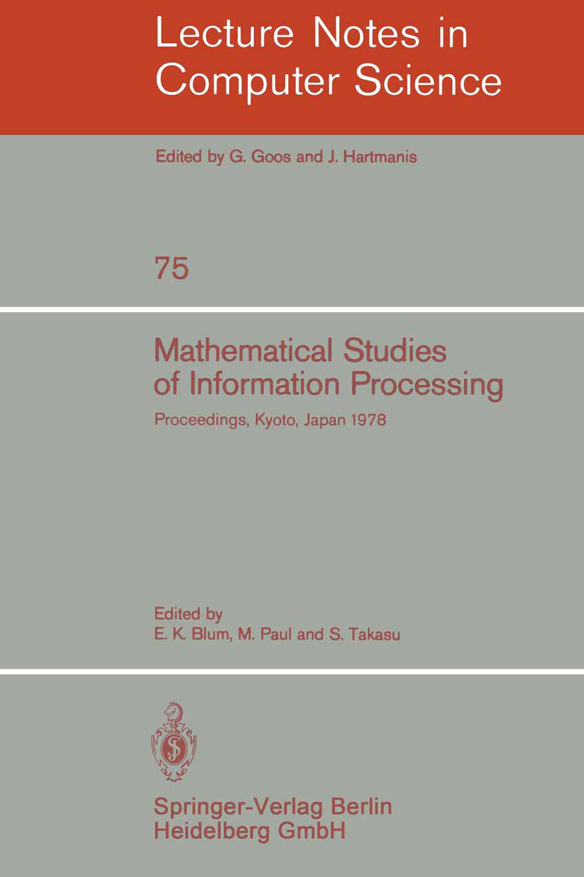 Titlebook: Mathematical Studies of Information Processing; Proceedings of the I E. K. Blum,M. Paul,S. Takasu Conference proceedings 1979 Springer-Verl Titlebook: Mathematical Studies of Information Processing; Proceedings of the I E. K. Blum,M. Paul,S. Takasu Conference proceedings 1979 Springer-Verl