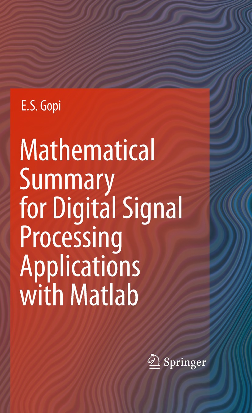 Titlebook: Mathematical Summary for Digital Signal Processing Applications with Matlab; E. S. Gopi Book 2010 Springer Science+Business Media B.V. 201 Titlebook: Mathematical Summary for Digital Signal Processing Applications with Matlab; E. S. Gopi Book 2010 Springer Science+Business Media B.V. 201