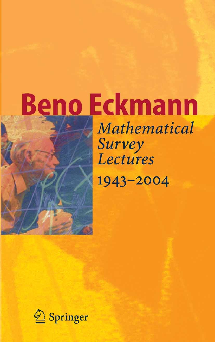 Titlebook: Mathematical Survey Lectures 1943-2004; Beno Eckmann Book 2006 Springer-Verlag Berlin Heidelberg 2006 Algebraic topology.Cohomology.Euler Titlebook: Mathematical Survey Lectures 1943-2004; Beno Eckmann Book 2006 Springer-Verlag Berlin Heidelberg 2006 Algebraic topology.Cohomology.Euler