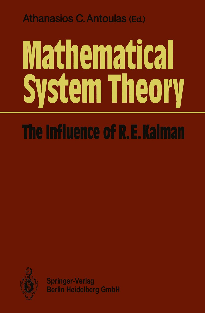 Titlebook: Mathematical System Theory; The Influence of R. Athanasios C. Antoulas Book 1991 Springer-Verlag Berlin Heidelberg 1991 Mathematik.Regelun Titlebook: Mathematical System Theory; The Influence of R. Athanasios C. Antoulas Book 1991 Springer-Verlag Berlin Heidelberg 1991 Mathematik.Regelun