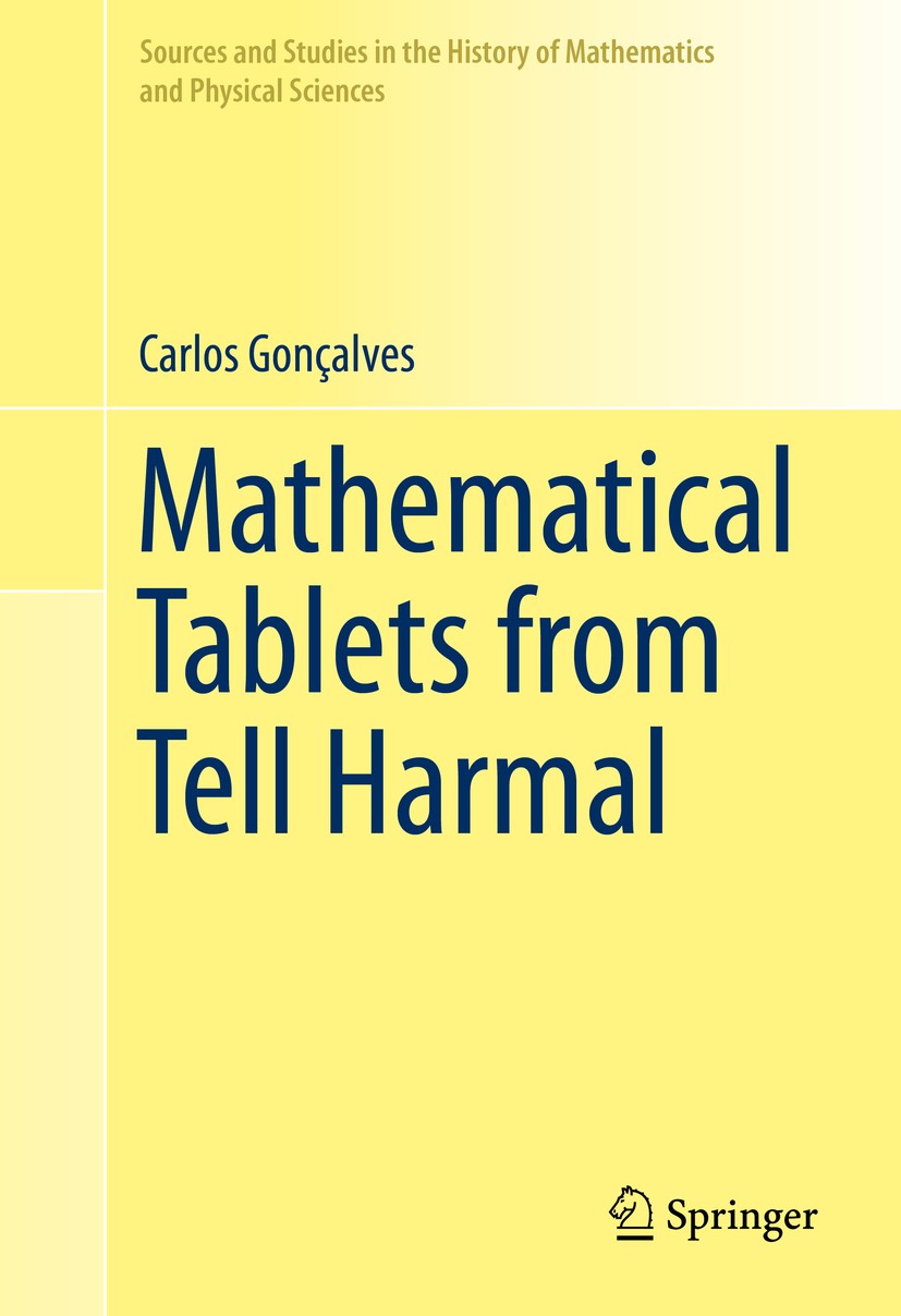 Titlebook: Mathematical Tablets from Tell Harmal; Carlos Gonçalves Book 2015 Springer International Publishing Switzerland 2015 Babylonian mathematic Titlebook: Mathematical Tablets from Tell Harmal; Carlos Gonçalves Book 2015 Springer International Publishing Switzerland 2015 Babylonian mathematic