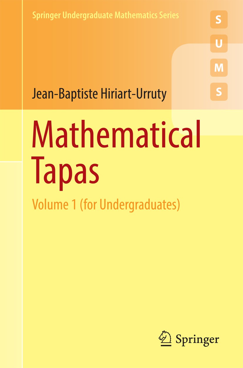 Titlebook: Mathematical Tapas; Volume 1 (for Underg Jean-Baptiste Hiriart-Urruty Textbook 2016 Springer International Publishing Switzerland 2016 real Titlebook: Mathematical Tapas; Volume 1 (for Underg Jean-Baptiste Hiriart-Urruty Textbook 2016 Springer International Publishing Switzerland 2016 real