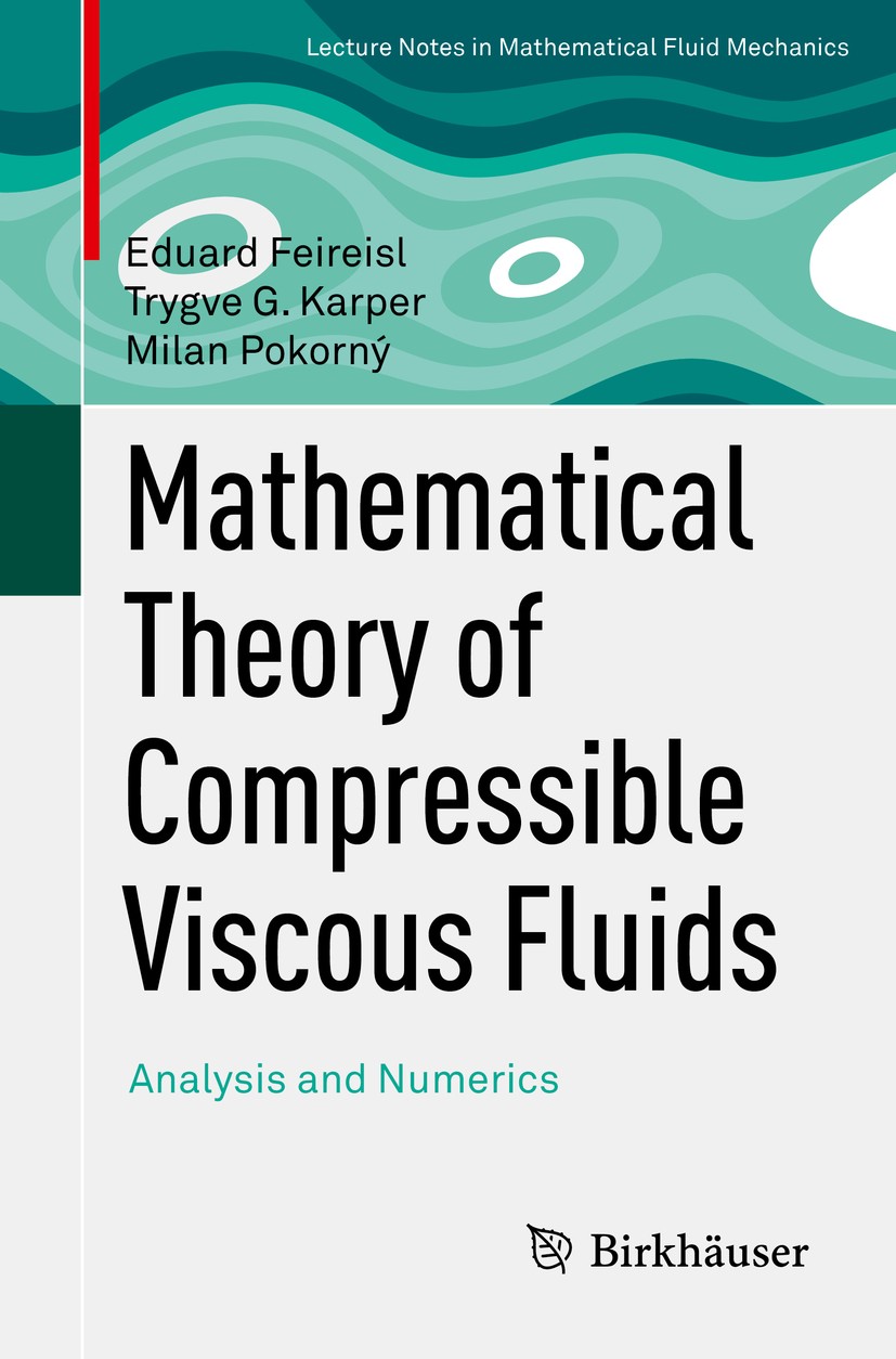 Titlebook: Mathematical Theory of Compressible Viscous Fluids; Analysis and Numeric Eduard Feireisl,Trygve G. Karper,Milan Pokorný Book 2016 Springer Titlebook: Mathematical Theory of Compressible Viscous Fluids; Analysis and Numeric Eduard Feireisl,Trygve G. Karper,Milan Pokorný Book 2016 Springer