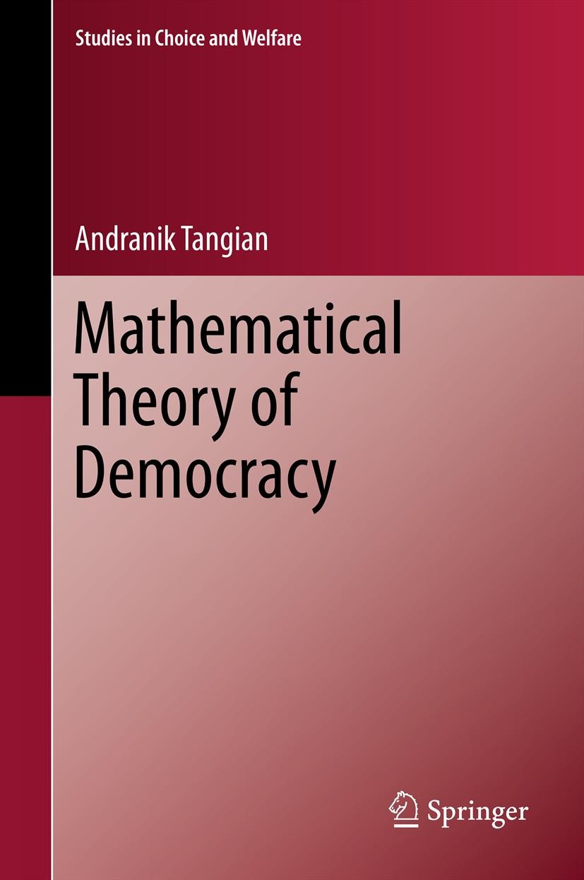 Titlebook: Mathematical Theory of Democracy; Andranik Tangian Book 2014 Springer-Verlag Berlin Heidelberg 2014 Arrow‘s Paradox.Condorcet‘s Paradox.Re Titlebook: Mathematical Theory of Democracy; Andranik Tangian Book 2014 Springer-Verlag Berlin Heidelberg 2014 Arrow‘s Paradox.Condorcet‘s Paradox.Re