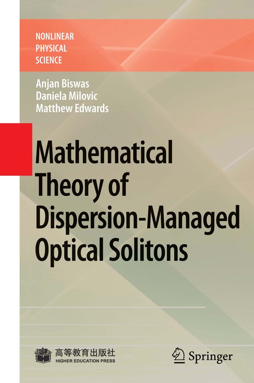 Titlebook: Mathematical Theory of Dispersion-Managed Optical Solitons; Anjan Biswas,Daniela Milovic,Matthew Edwards Book 2010 Springer-Verlag Berlin Titlebook: Mathematical Theory of Dispersion-Managed Optical Solitons; Anjan Biswas,Daniela Milovic,Matthew Edwards Book 2010 Springer-Verlag Berlin