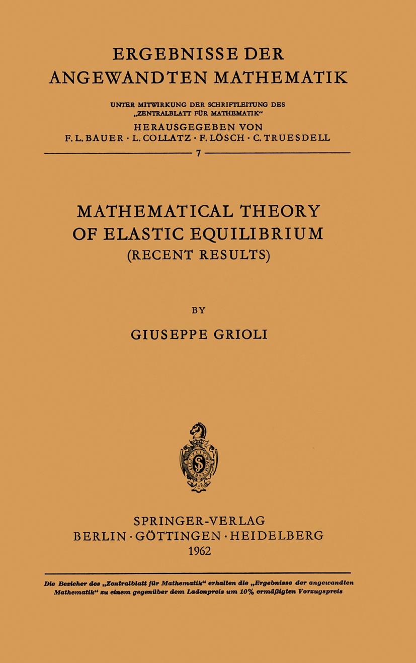 Titlebook: Mathematical Theory of Elastic Equilibrium; Recent Results Giuseppe Grioli Book 1962 Springer-Verlag GmbH Germany, part of Springer Nature Titlebook: Mathematical Theory of Elastic Equilibrium; Recent Results Giuseppe Grioli Book 1962 Springer-Verlag GmbH Germany, part of Springer Nature