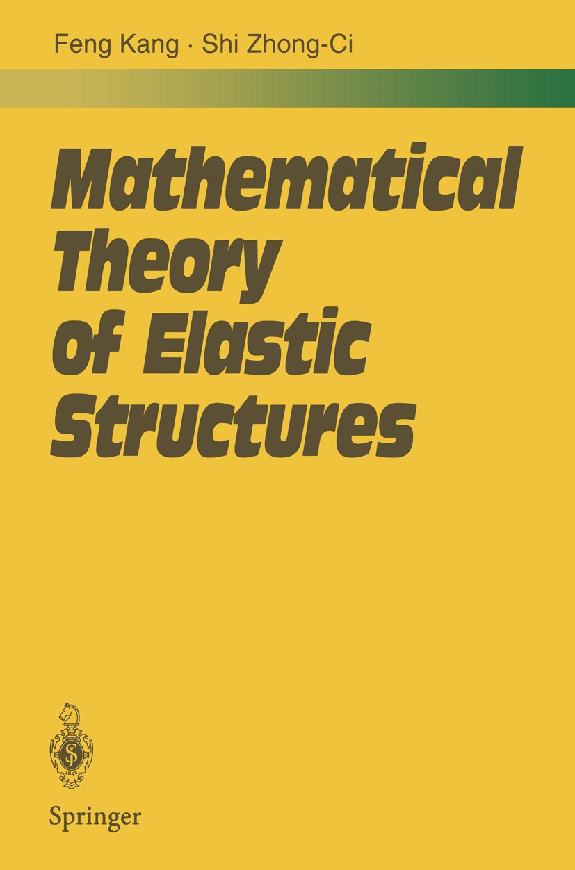 Titlebook: Mathematical Theory of Elastic Structures; Feng Kang,Shi Zhong-Ci Book 1996 Springer-Verlag Berlin Heidelberg 1996 Elastity.Potential.comp Titlebook: Mathematical Theory of Elastic Structures; Feng Kang,Shi Zhong-Ci Book 1996 Springer-Verlag Berlin Heidelberg 1996 Elastity.Potential.comp
