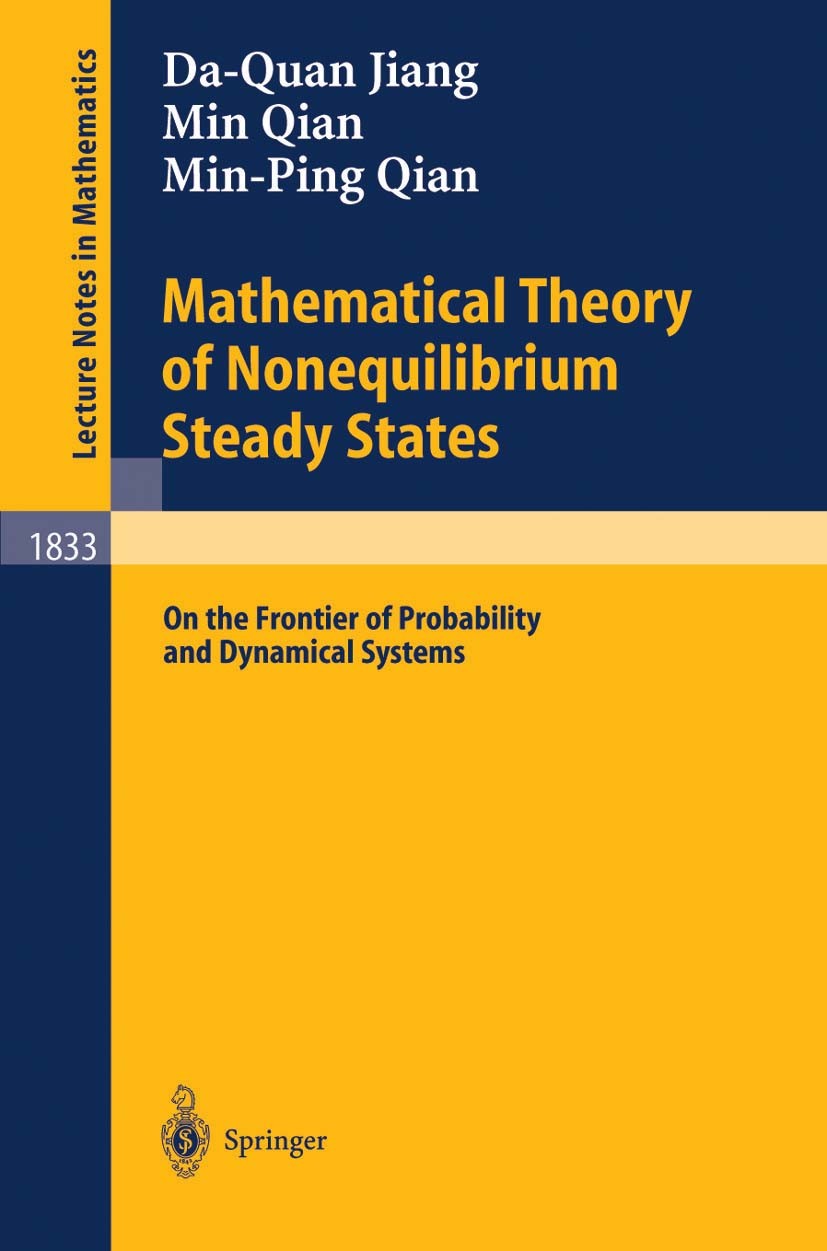 Titlebook: Mathematical Theory of Nonequilibrium Steady States; On the Frontier of P Da-Quan Jiang,Min Qian,Min-Ping Qian Book 2004 Springer-Verlag Be Titlebook: Mathematical Theory of Nonequilibrium Steady States; On the Frontier of P Da-Quan Jiang,Min Qian,Min-Ping Qian Book 2004 Springer-Verlag Be
