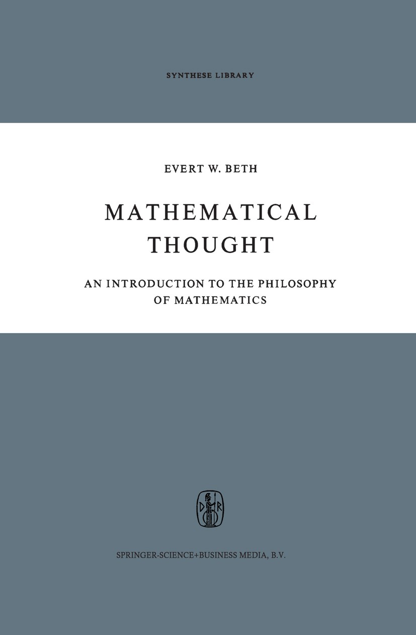 Titlebook: Mathematical Thought; An Introduction to t Evert W. Beth Book 1965 Springer Science+Business Media B.V. 1965 The Philosophy of Mathematics. Titlebook: Mathematical Thought; An Introduction to t Evert W. Beth Book 1965 Springer Science+Business Media B.V. 1965 The Philosophy of Mathematics.