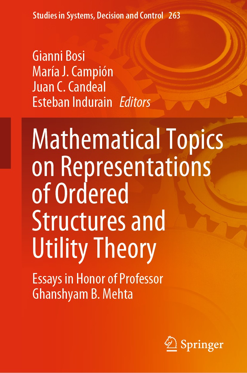 Titlebook: Mathematical Topics on Representations of Ordered Structures and Utility Theory; Essays in Honor of P Gianni Bosi,María J. Campión,Esteban Titlebook: Mathematical Topics on Representations of Ordered Structures and Utility Theory; Essays in Honor of P Gianni Bosi,María J. Campión,Esteban