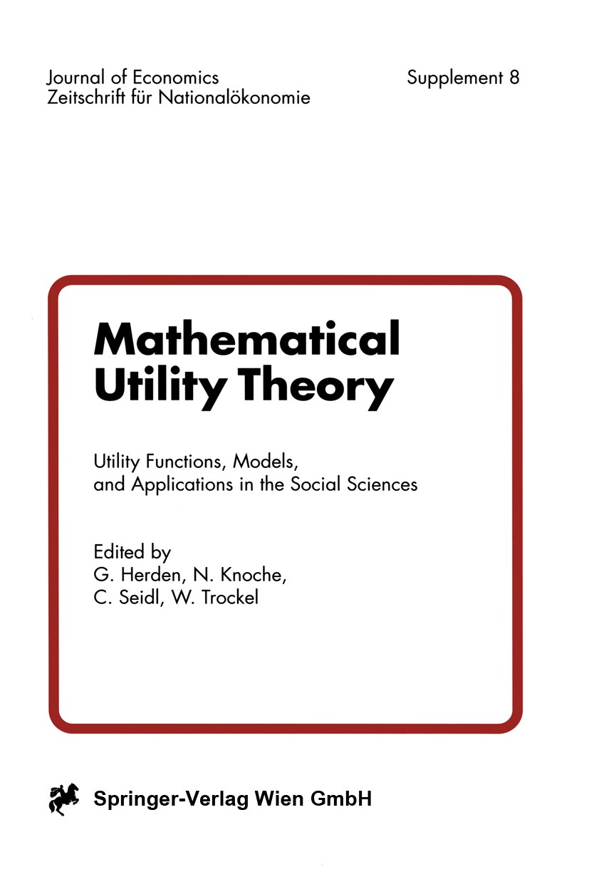 Titlebook: Mathematical Utility Theory; Utility Functions, M Gerhard Herden,Norbert Knoche,Walter Trockel Conference proceedingsLatest edition Springe Titlebook: Mathematical Utility Theory; Utility Functions, M Gerhard Herden,Norbert Knoche,Walter Trockel Conference proceedingsLatest edition Springe