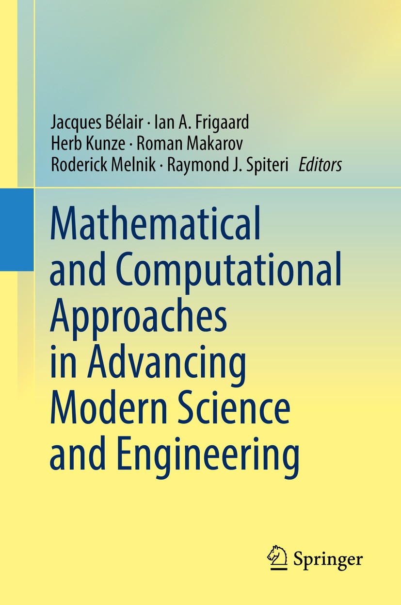 Titlebook: Mathematical and Computational Approaches in Advancing Modern Science and Engineering; Jacques Bélair,Ian A. Frigaard,Raymond J. Spiteri C Titlebook: Mathematical and Computational Approaches in Advancing Modern Science and Engineering; Jacques Bélair,Ian A. Frigaard,Raymond J. Spiteri C