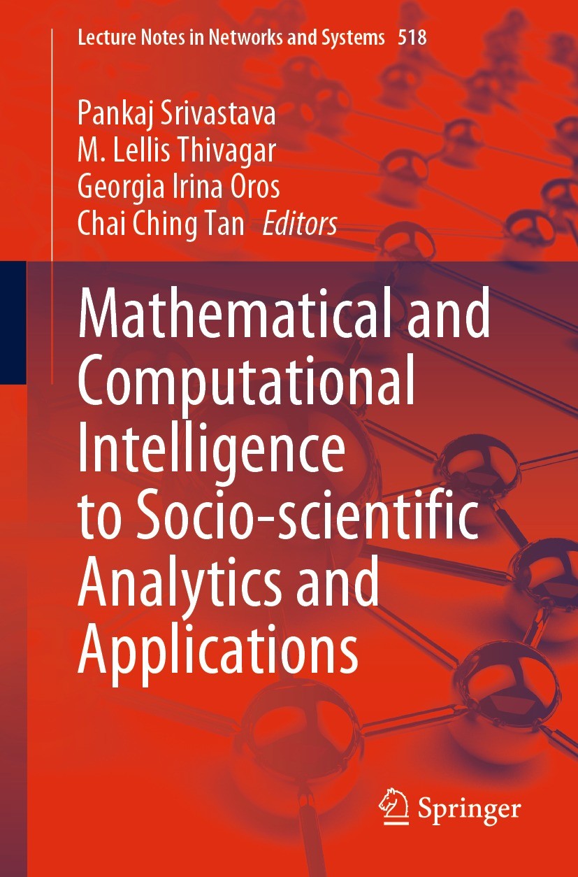 Titlebook: Mathematical and Computational Intelligence to Socio-scientific Analytics and Applications; Pankaj Srivastava,M. Lellis Thivagar,Chai Chin Titlebook: Mathematical and Computational Intelligence to Socio-scientific Analytics and Applications; Pankaj Srivastava,M. Lellis Thivagar,Chai Chin