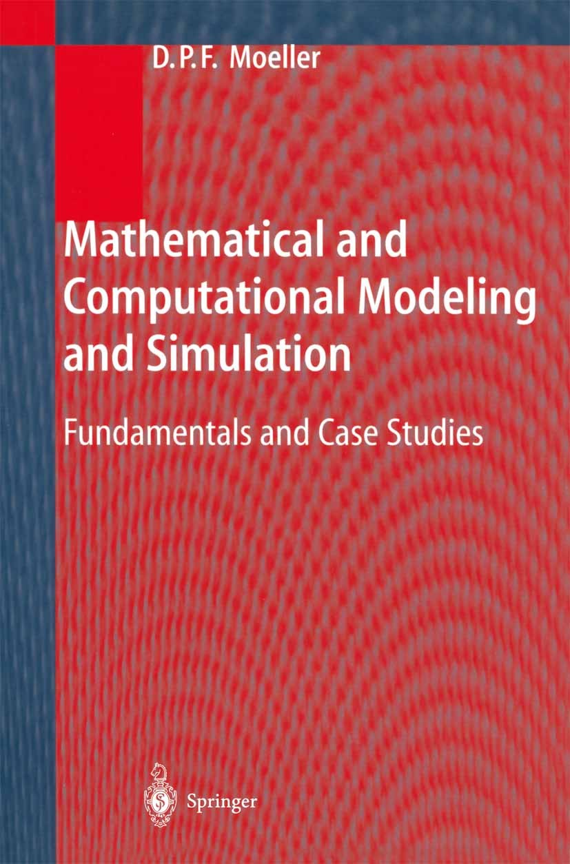 Titlebook: Mathematical and Computational Modeling and Simulation; Fundamentals and Cas Dietmar P. F. Moeller Textbook 2004 Springer-Verlag Berlin Hei Titlebook: Mathematical and Computational Modeling and Simulation; Fundamentals and Cas Dietmar P. F. Moeller Textbook 2004 Springer-Verlag Berlin Hei