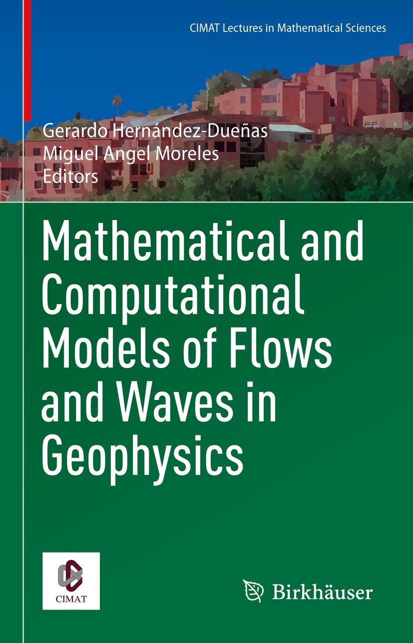 Titlebook: Mathematical and Computational Models of Flows and Waves in Geophysics; Gerardo Hernández-Dueñas,Miguel Angel Moreles Book 2022 The Editor Titlebook: Mathematical and Computational Models of Flows and Waves in Geophysics; Gerardo Hernández-Dueñas,Miguel Angel Moreles Book 2022 The Editor