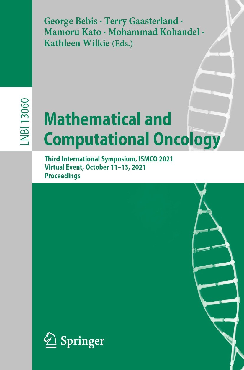 Titlebook: Mathematical and Computational Oncology; Third International George Bebis,Terry Gaasterland,Kathleen Wilkie Conference proceedings 2021 Sp Titlebook: Mathematical and Computational Oncology; Third International George Bebis,Terry Gaasterland,Kathleen Wilkie Conference proceedings 2021 Sp
