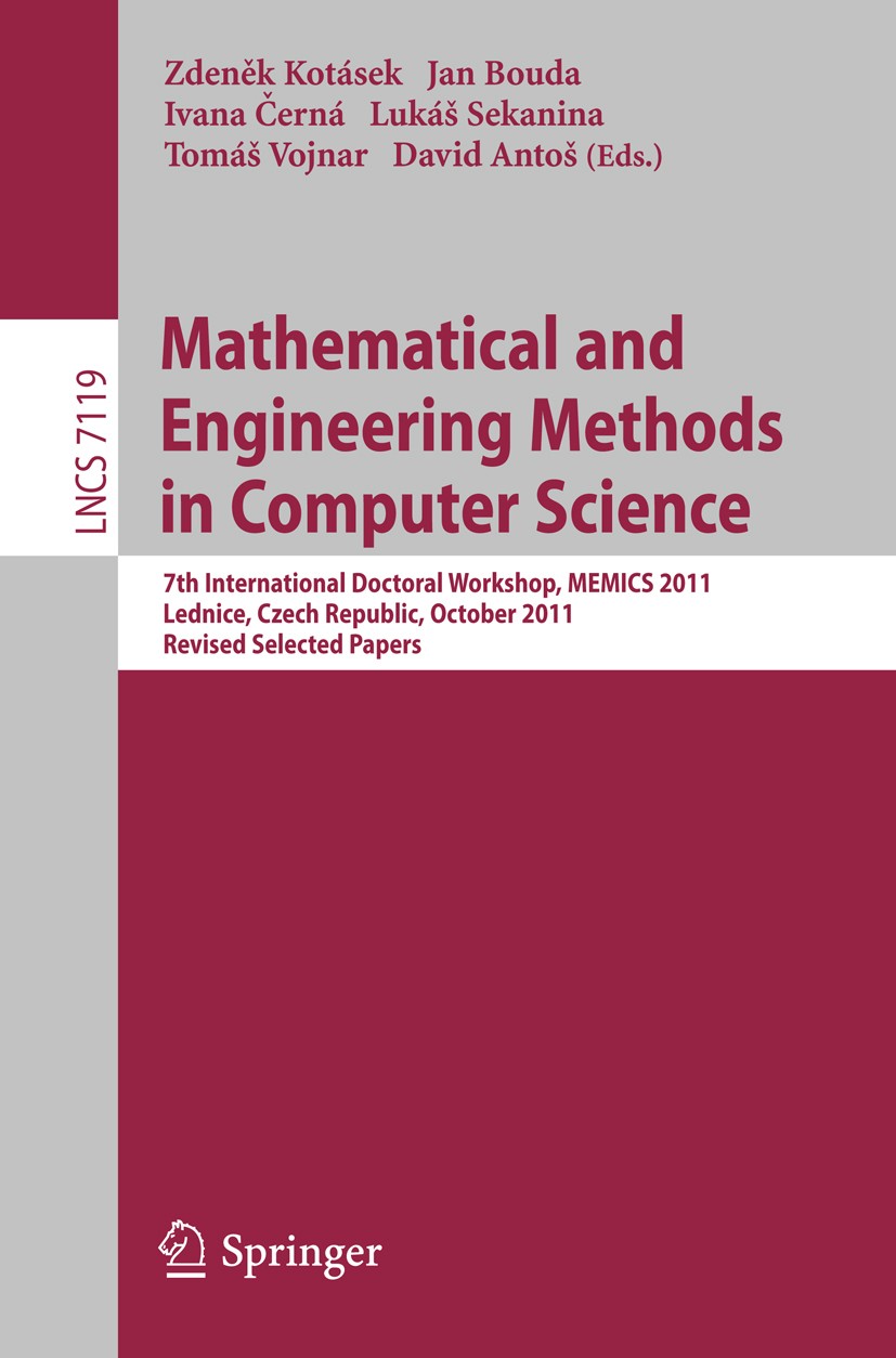 Titlebook: Mathematical and Engineering Methods in Computer Science; 7th International Do Zdeněk Kotásek,Jan Bouda,David Antoš Conference proceedings Titlebook: Mathematical and Engineering Methods in Computer Science; 7th International Do Zdeněk Kotásek,Jan Bouda,David Antoš Conference proceedings