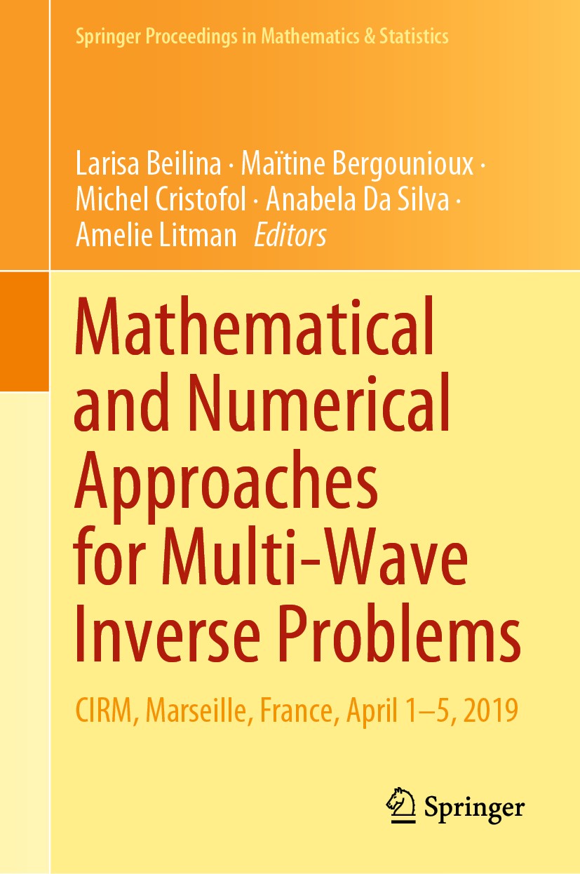 Titlebook: Mathematical and Numerical Approaches for Multi-Wave Inverse Problems; CIRM, Marseille, Fra Larisa Beilina,Maïtine Bergounioux,Amelie Litma Titlebook: Mathematical and Numerical Approaches for Multi-Wave Inverse Problems; CIRM, Marseille, Fra Larisa Beilina,Maïtine Bergounioux,Amelie Litma