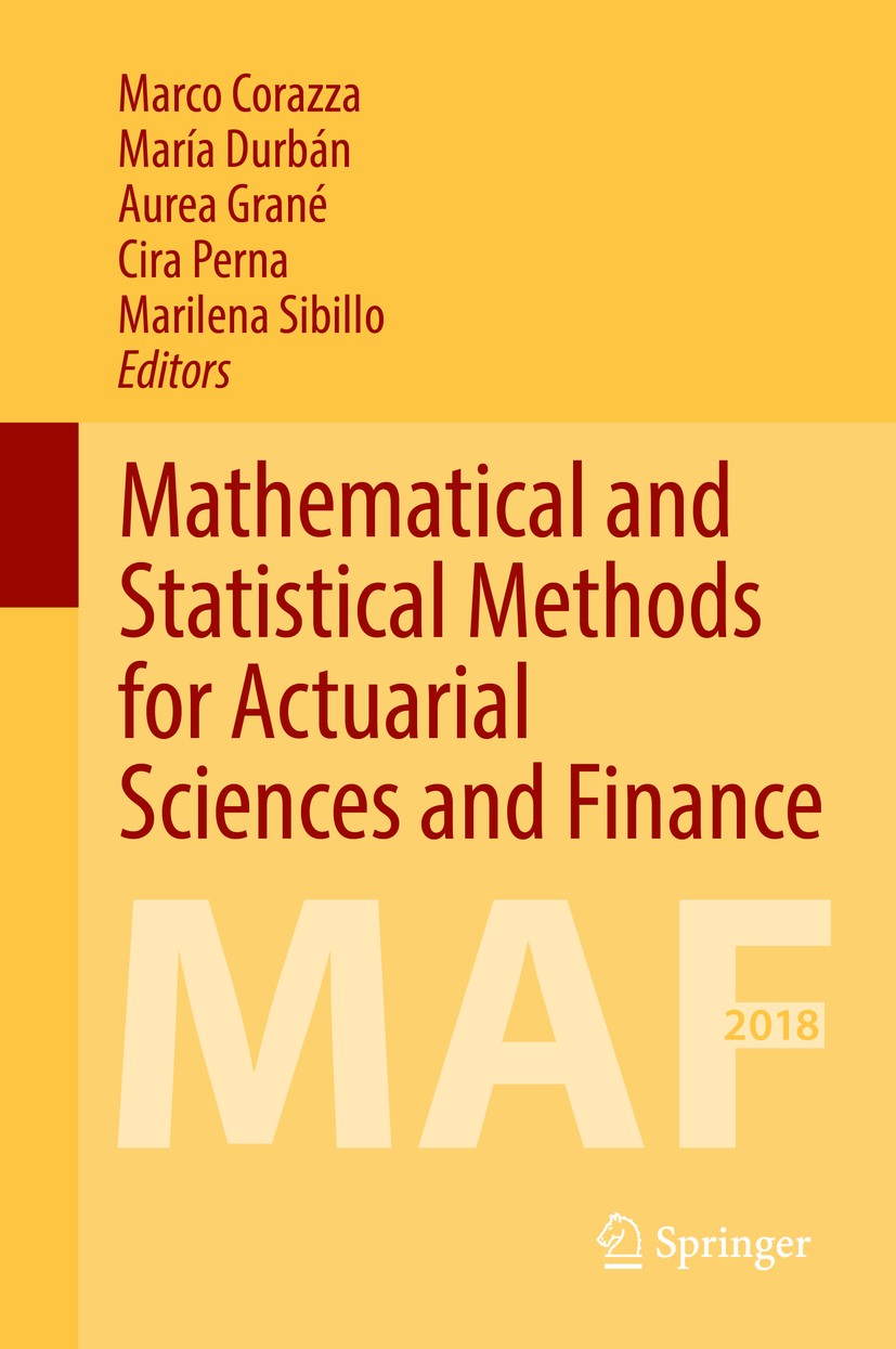 Titlebook: Mathematical and Statistical Methods for Actuarial Sciences and Finance; MAF 2018 Marco Corazza,María Durbán,Marilena Sibillo Book 2018 Spr Titlebook: Mathematical and Statistical Methods for Actuarial Sciences and Finance; MAF 2018 Marco Corazza,María Durbán,Marilena Sibillo Book 2018 Spr