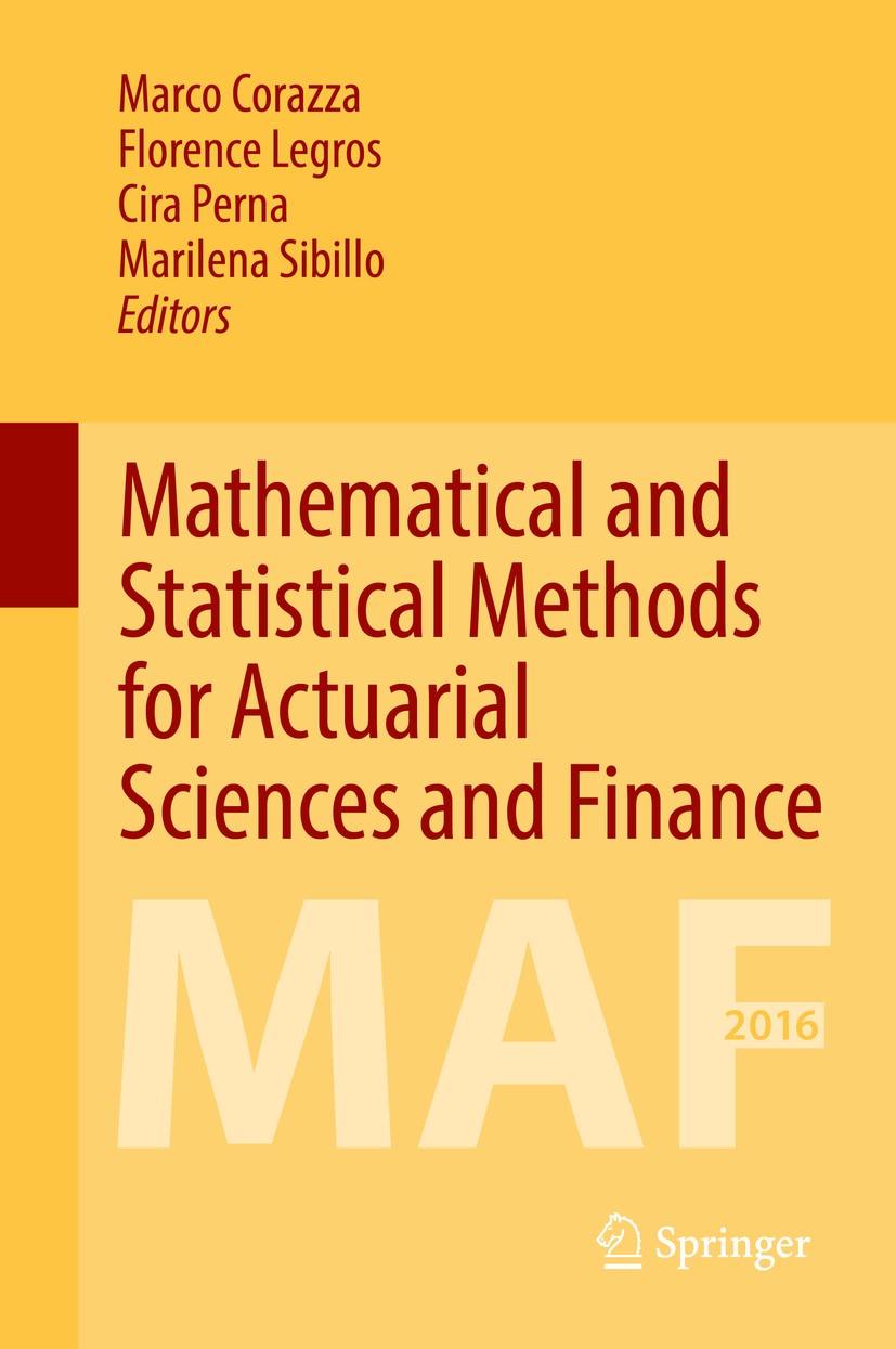 Titlebook: Mathematical and Statistical Methods for Actuarial Sciences and Finance; MAF 2016 Marco Corazza,Florence Legros,Marilena Sibillo Book 2017 Titlebook: Mathematical and Statistical Methods for Actuarial Sciences and Finance; MAF 2016 Marco Corazza,Florence Legros,Marilena Sibillo Book 2017