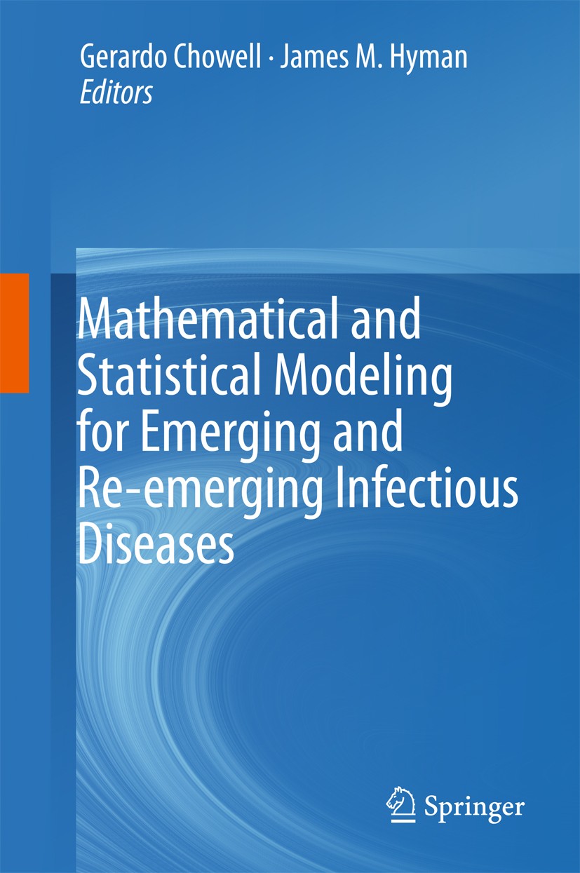 Titlebook: Mathematical and Statistical Modeling for Emerging and Re-emerging Infectious Diseases; Gerardo Chowell,James M. Hyman Book 2016 Springer Titlebook: Mathematical and Statistical Modeling for Emerging and Re-emerging Infectious Diseases; Gerardo Chowell,James M. Hyman Book 2016 Springer