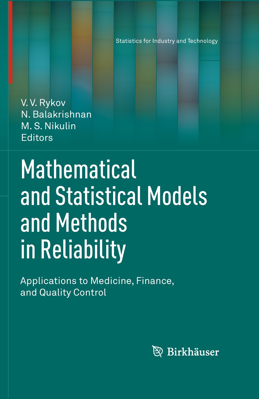 Titlebook: Mathematical and Statistical Models and Methods in Reliability; Applications to Medi V.V. Rykov,N. Balakrishnan,M.S. Nikulin Book 2010 Spri Titlebook: Mathematical and Statistical Models and Methods in Reliability; Applications to Medi V.V. Rykov,N. Balakrishnan,M.S. Nikulin Book 2010 Spri