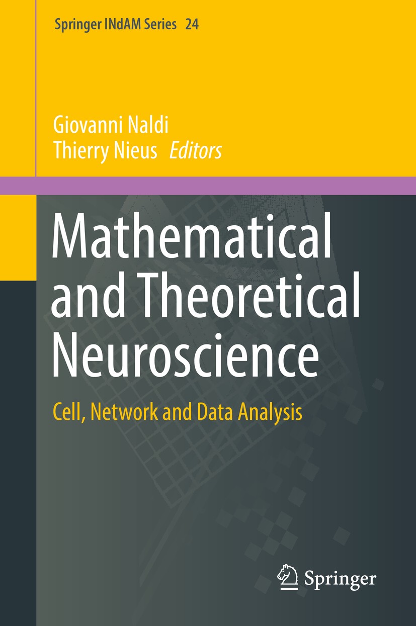 Titlebook: Mathematical and Theoretical Neuroscience; Cell, Network and Da Giovanni Naldi,Thierry Nieus Book 2017 Springer International Publishing AG Titlebook: Mathematical and Theoretical Neuroscience; Cell, Network and Da Giovanni Naldi,Thierry Nieus Book 2017 Springer International Publishing AG