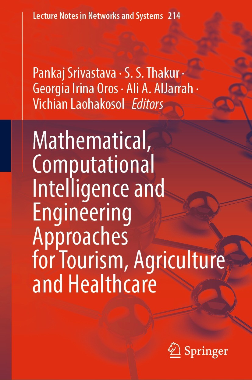 Titlebook: Mathematical, Computational Intelligence and Engineering Approaches for Tourism, Agriculture and Hea; Pankaj Srivastava,S. S. Thakur,Vichi Titlebook: Mathematical, Computational Intelligence and Engineering Approaches for Tourism, Agriculture and Hea; Pankaj Srivastava,S. S. Thakur,Vichi
