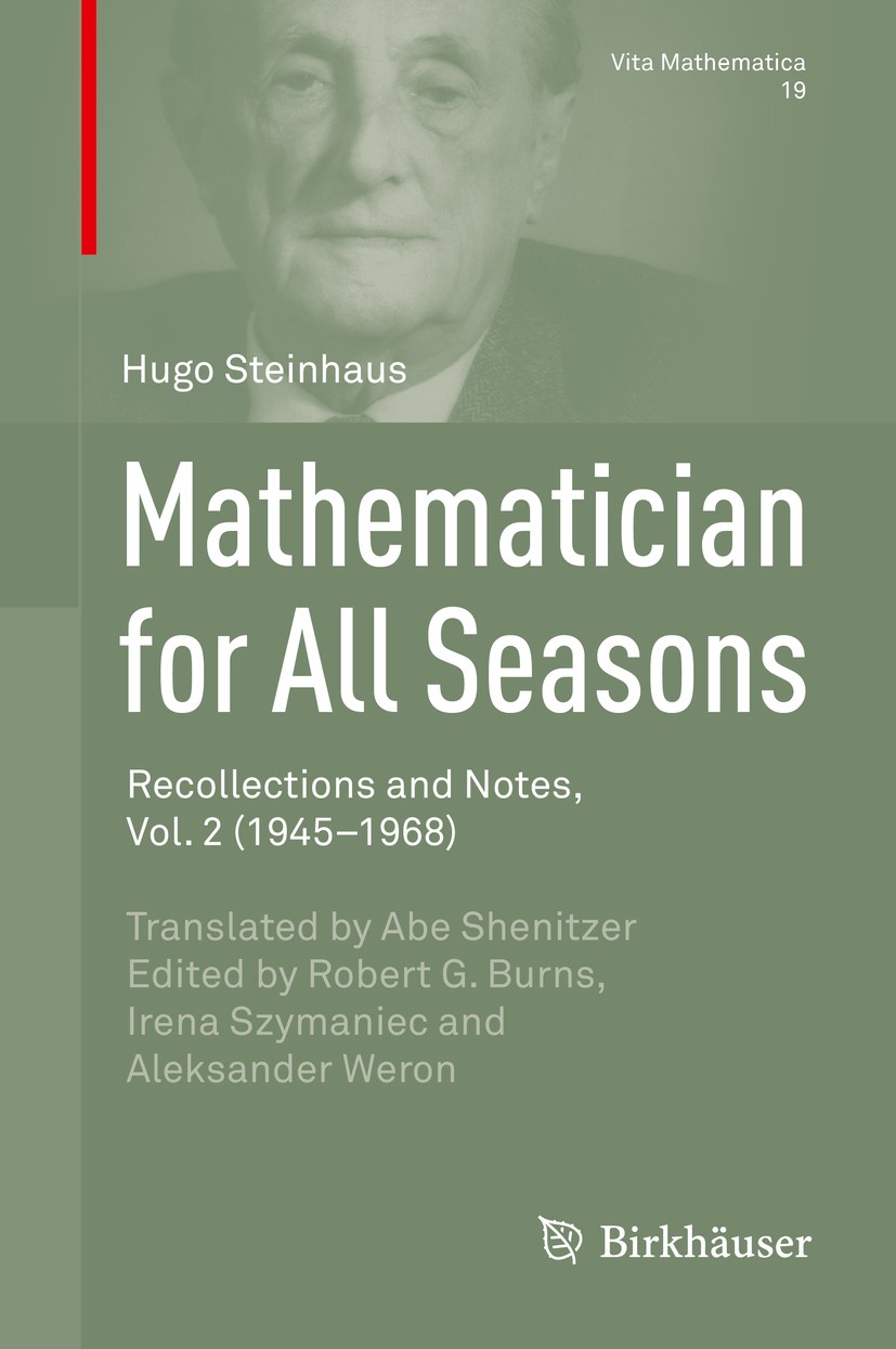 Titlebook: Mathematician for All Seasons; Recollections and No Hugo Steinhaus,Robert G. Burns,Irena Szymaniec,Ale Book 2016 Springer International Pub Titlebook: Mathematician for All Seasons; Recollections and No Hugo Steinhaus,Robert G. Burns,Irena Szymaniec,Ale Book 2016 Springer International Pub