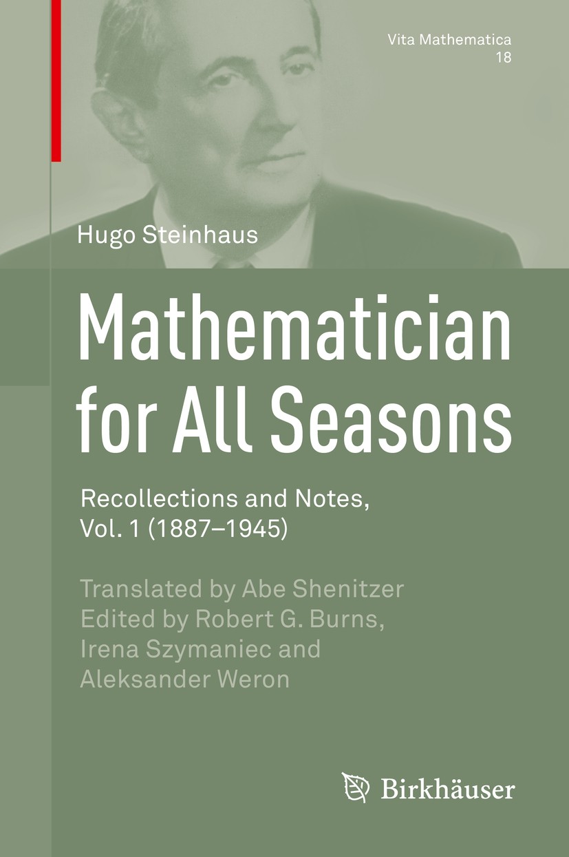 Titlebook: Mathematician for All Seasons; Recollections and No Hugo Steinhaus,Robert G. Burns,Irena Szymaniec,Ale Book 2015 Springer International Pub Titlebook: Mathematician for All Seasons; Recollections and No Hugo Steinhaus,Robert G. Burns,Irena Szymaniec,Ale Book 2015 Springer International Pub