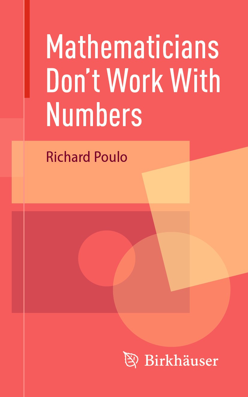 Titlebook: Mathematicians Don‘t Work With Numbers; Richard Poulo Book 2024 The Editor(s) (if applicable) and The Author(s), under exclusive license t Titlebook: Mathematicians Don‘t Work With Numbers; Richard Poulo Book 2024 The Editor(s) (if applicable) and The Author(s), under exclusive license t