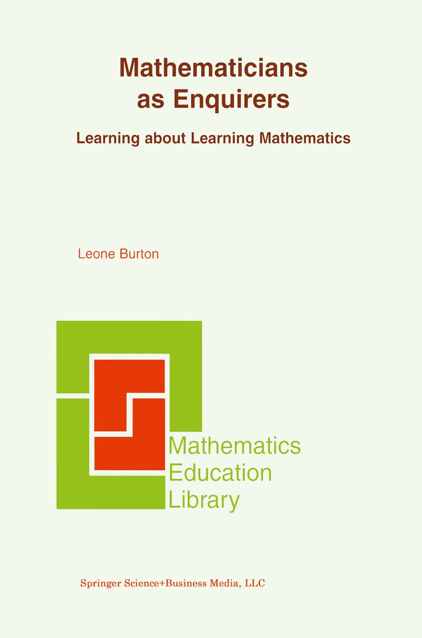 Titlebook: Mathematicians as Enquirers; Learning about Learn Leone Burton Book 2004 Springer Science+Business Media New York 2004 Mathematica.mathemat Titlebook: Mathematicians as Enquirers; Learning about Learn Leone Burton Book 2004 Springer Science+Business Media New York 2004 Mathematica.mathemat