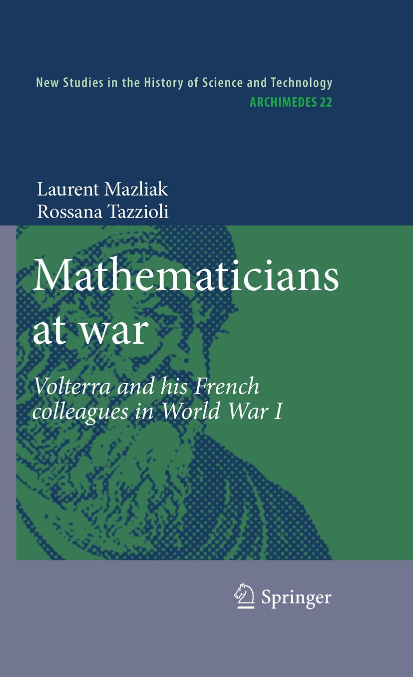 Titlebook: Mathematicians at war; Volterra and his Fre Laurent Mazliak,Rossana Tazzioli Book 2009 Springer Science+Business Media B.V. 2009 Hadamard.V Titlebook: Mathematicians at war; Volterra and his Fre Laurent Mazliak,Rossana Tazzioli Book 2009 Springer Science+Business Media B.V. 2009 Hadamard.V