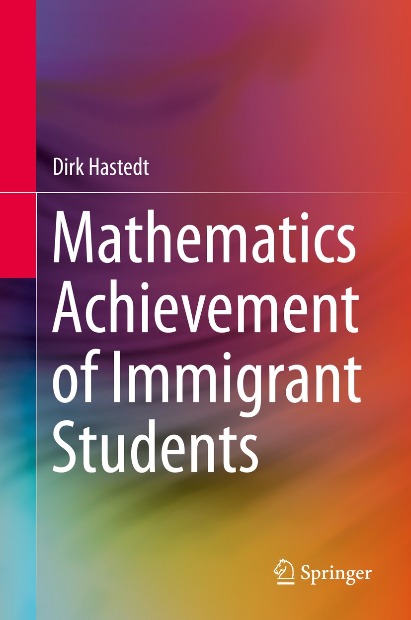 Titlebook: Mathematics Achievement of Immigrant Students; Dirk Hastedt Book 2016 Springer International Publishing Switzerland 2016 trends in mathema Titlebook: Mathematics Achievement of Immigrant Students; Dirk Hastedt Book 2016 Springer International Publishing Switzerland 2016 trends in mathema