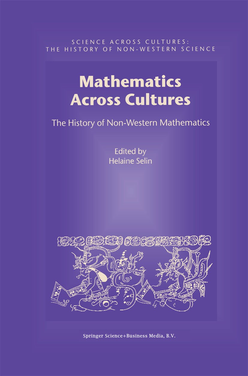Titlebook: Mathematics Across Cultures; The History of Non-W Helaine Selin Book 2000 Springer Science+Business Media Dordrecht 2000 Counting.Cultural Titlebook: Mathematics Across Cultures; The History of Non-W Helaine Selin Book 2000 Springer Science+Business Media Dordrecht 2000 Counting.Cultural