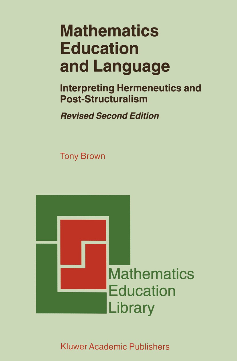 Titlebook: Mathematics Education and Language; Interpreting Hermene Tony Brown Book 2001Latest edition Springer Science+Business Media Dordrecht 2001 Titlebook: Mathematics Education and Language; Interpreting Hermene Tony Brown Book 2001Latest edition Springer Science+Business Media Dordrecht 2001