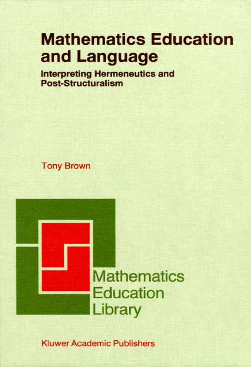 Titlebook: Mathematics Education and Language; Interpreting Hermene Tony Brown Book 2002 Springer Science+Business Media Dordrecht 2002 Mathematica.ed Titlebook: Mathematics Education and Language; Interpreting Hermene Tony Brown Book 2002 Springer Science+Business Media Dordrecht 2002 Mathematica.ed