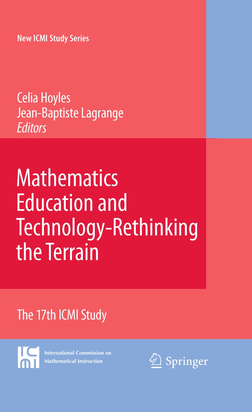 Titlebook: Mathematics Education and Technology-Rethinking the Terrain; The 17th ICMI Study Celia Hoyles,Jean-Baptiste Lagrange Book 2010 Springer-Ver Titlebook: Mathematics Education and Technology-Rethinking the Terrain; The 17th ICMI Study Celia Hoyles,Jean-Baptiste Lagrange Book 2010 Springer-Ver
