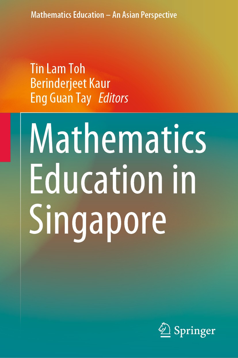 Titlebook: Mathematics Education in Singapore; Tin Lam Toh,Berinderjeet Kaur,Eng Guan Tay Book 2019 Springer Nature Singapore Pte Ltd. 2019 Mathemati Titlebook: Mathematics Education in Singapore; Tin Lam Toh,Berinderjeet Kaur,Eng Guan Tay Book 2019 Springer Nature Singapore Pte Ltd. 2019 Mathemati