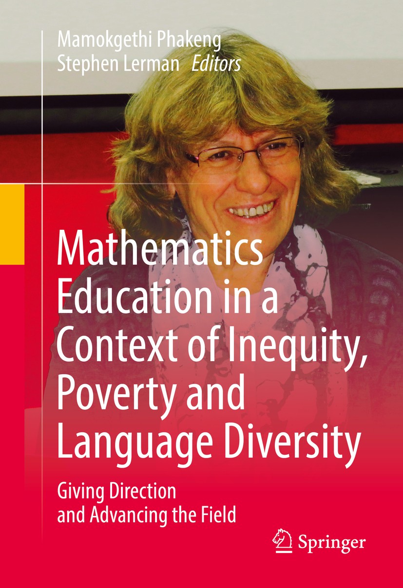 Titlebook: Mathematics Education in a Context of Inequity, Poverty and Language Diversity; Giving Direction and Mamokgethi Phakeng,Stephen Lerman Book Titlebook: Mathematics Education in a Context of Inequity, Poverty and Language Diversity; Giving Direction and Mamokgethi Phakeng,Stephen Lerman Book