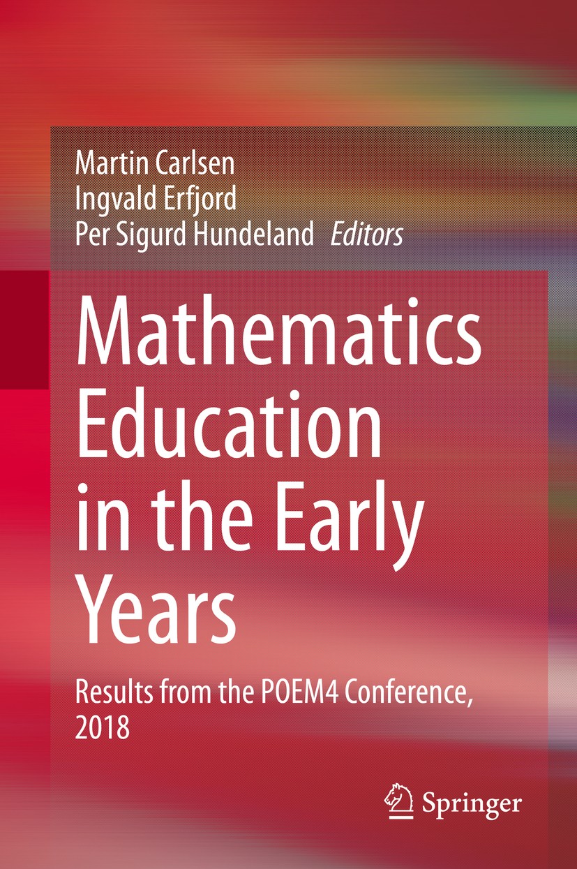 Titlebook: Mathematics Education in the Early Years; Results from the POE Martin Carlsen,Ingvald Erfjord,Per Sigurd Hundelan Book 2020 Springer Nature Titlebook: Mathematics Education in the Early Years; Results from the POE Martin Carlsen,Ingvald Erfjord,Per Sigurd Hundelan Book 2020 Springer Nature