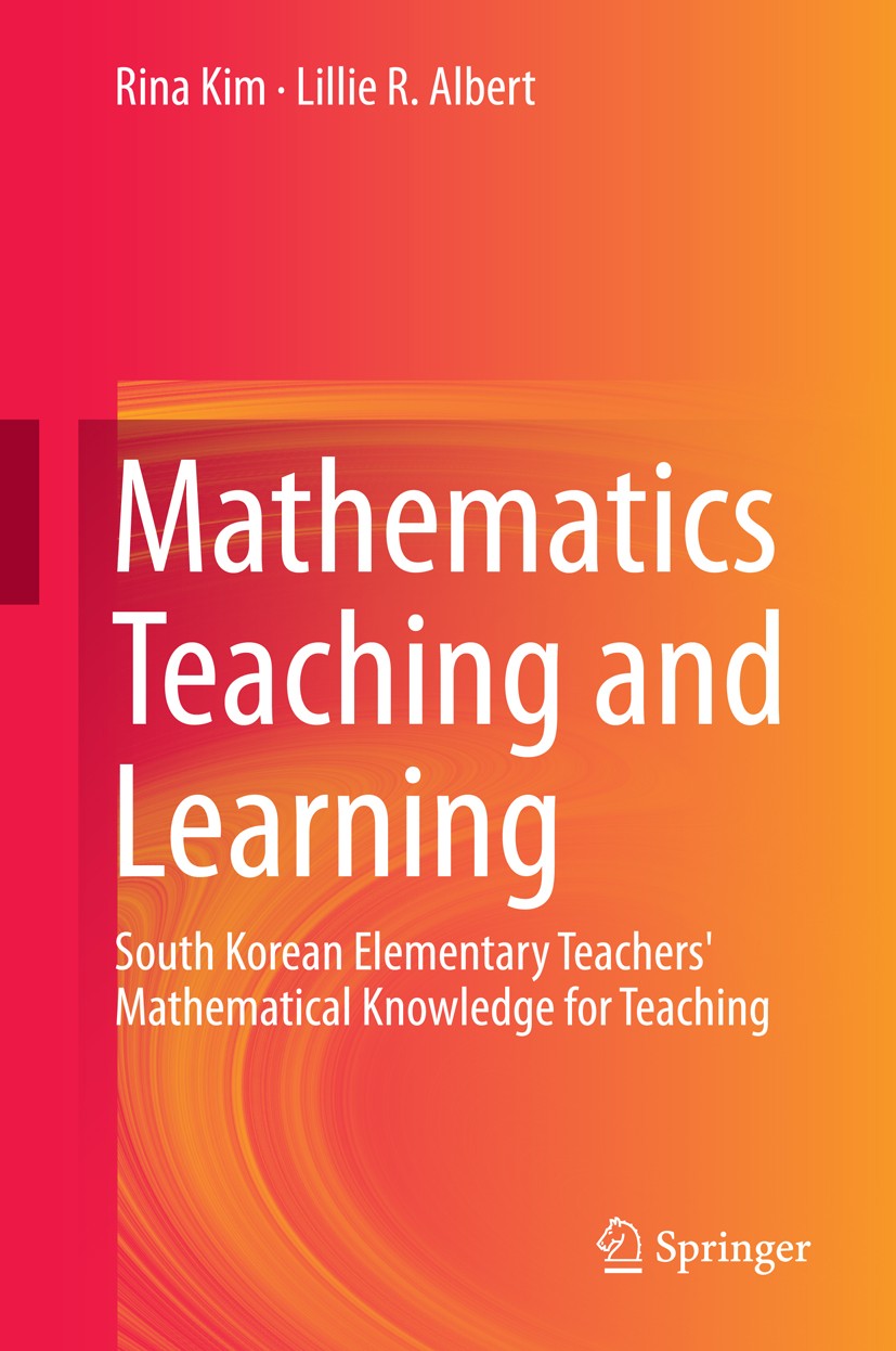 Titlebook: Mathematics Teaching and Learning; South Korean Element Rina Kim,Lillie R. Albert Book 2015 Springer International Publishing Switzerland 2 Titlebook: Mathematics Teaching and Learning; South Korean Element Rina Kim,Lillie R. Albert Book 2015 Springer International Publishing Switzerland 2
