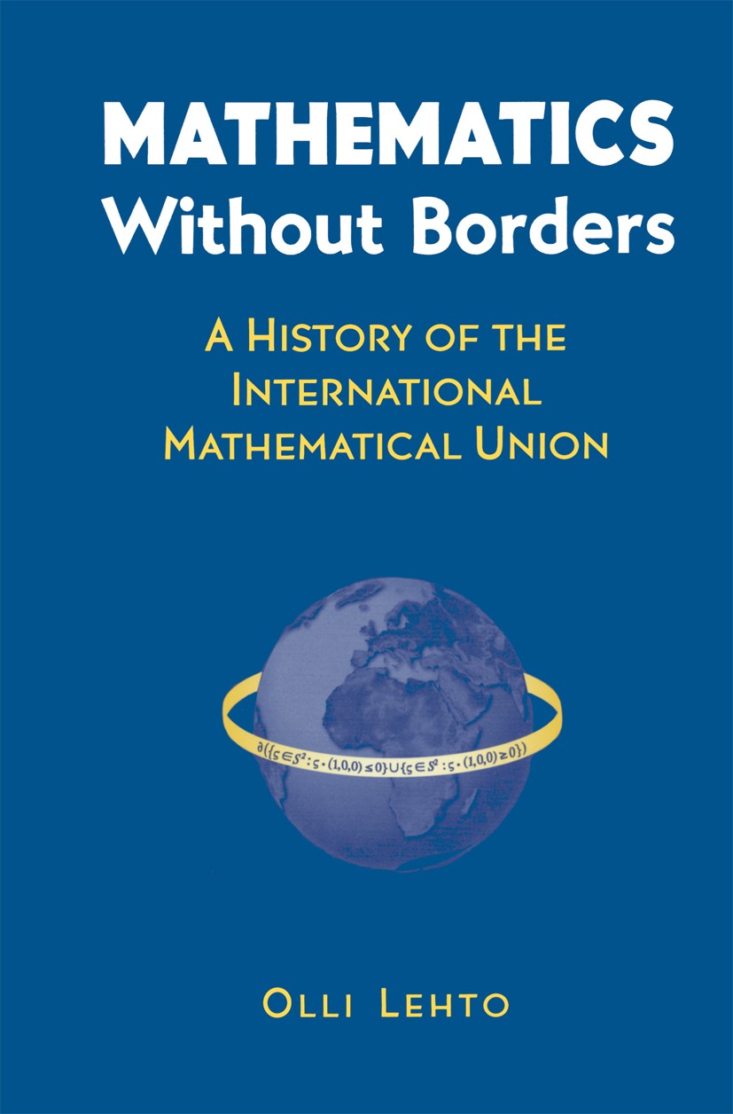 Titlebook: Mathematics Without Borders; A History of the Int Olli Lehto Book 1998 Springer Science+Business Media New York 1998 Applied Mathematics.Hi Titlebook: Mathematics Without Borders; A History of the Int Olli Lehto Book 1998 Springer Science+Business Media New York 1998 Applied Mathematics.Hi