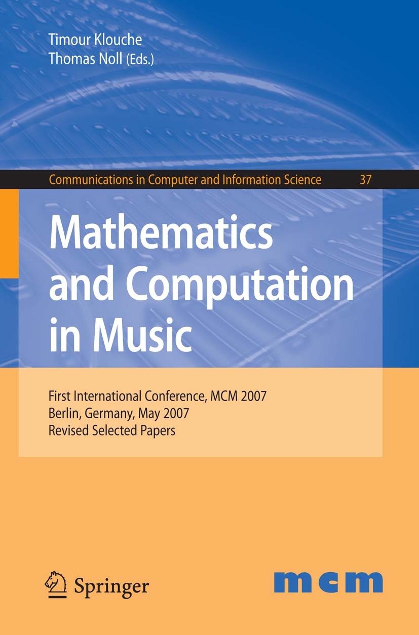 Titlebook: Mathematics and Computation in Music; First International Timour Klouche,Thomas Noll Conference proceedings 2009 Springer-Verlag Berlin He Titlebook: Mathematics and Computation in Music; First International Timour Klouche,Thomas Noll Conference proceedings 2009 Springer-Verlag Berlin He