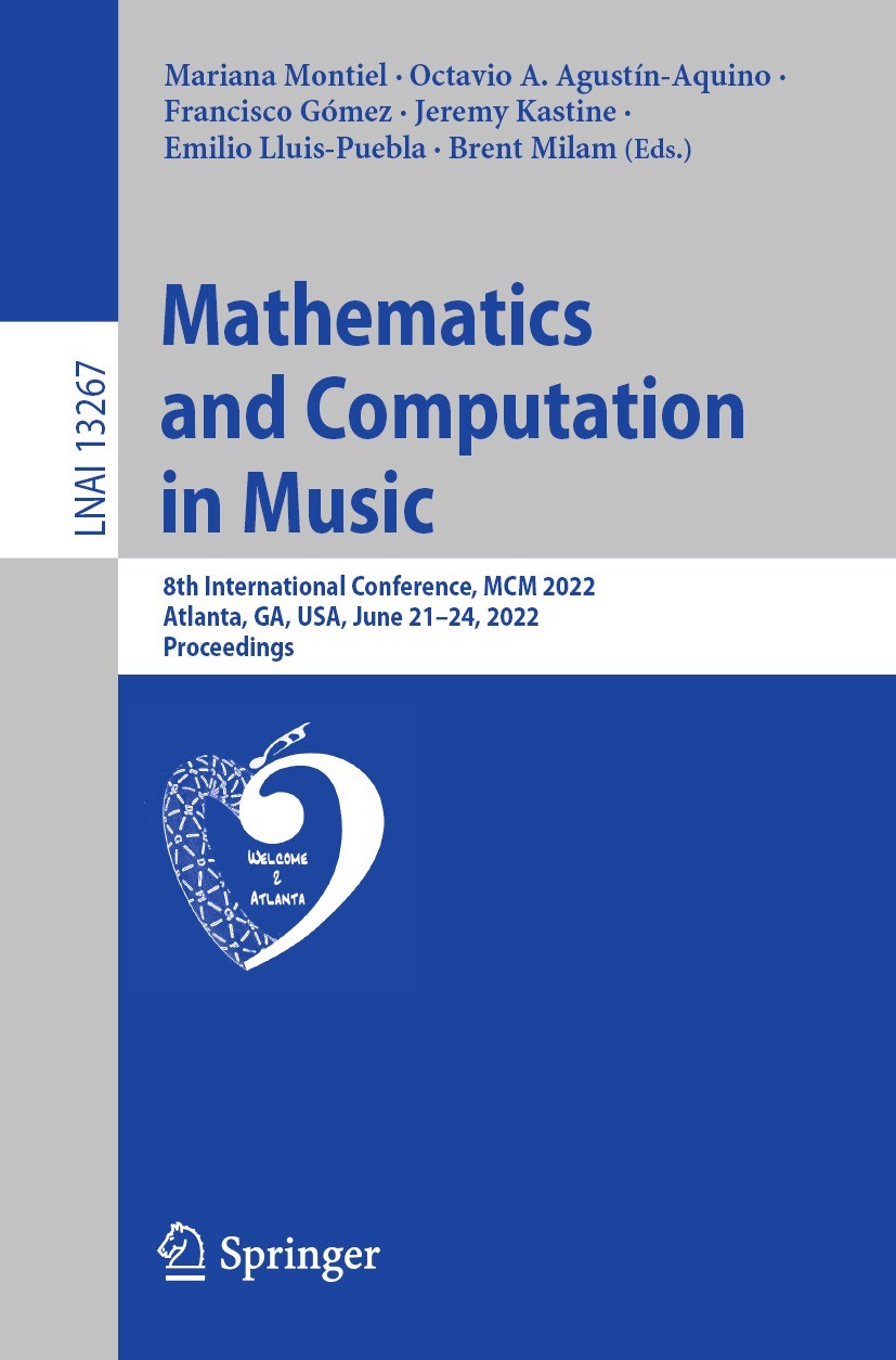Titlebook: Mathematics and Computation in Music; 8th International Co Mariana Montiel,Octavio A. Agustín-Aquino,Brent Mi Conference proceedings 2022 T Titlebook: Mathematics and Computation in Music; 8th International Co Mariana Montiel,Octavio A. Agustín-Aquino,Brent Mi Conference proceedings 2022 T